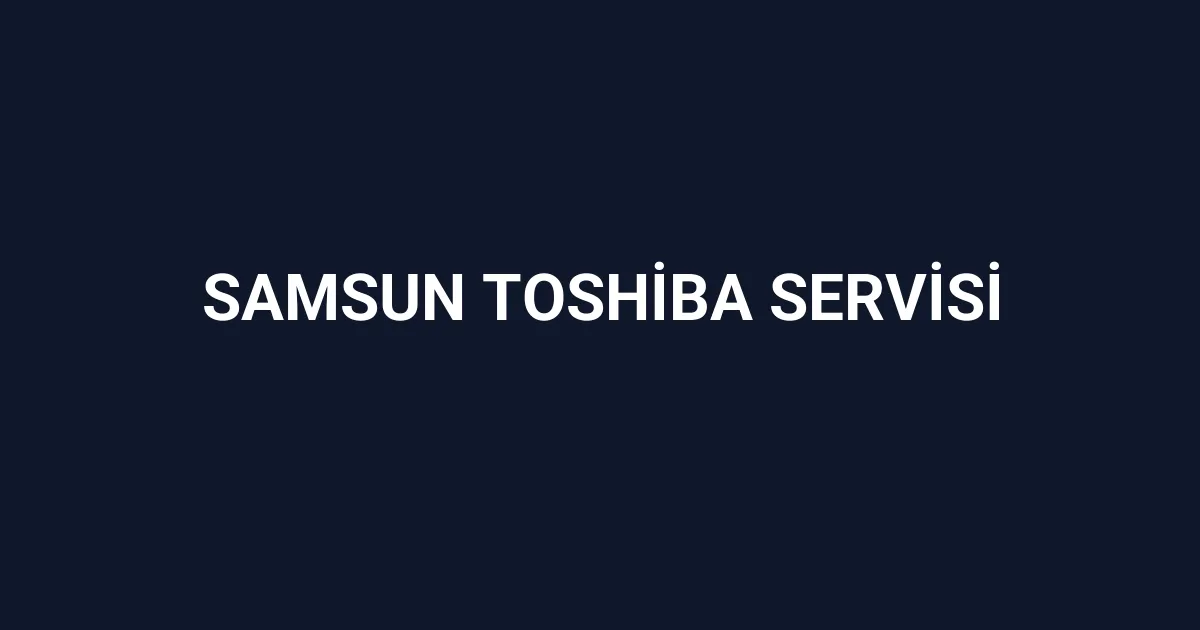 Samsun Toshiba Servisi